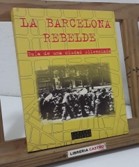 La Barcelona rebelde. Guía de una ciudad silenciada - Varios