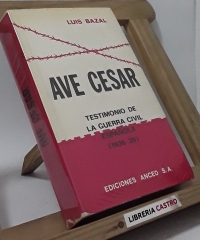 Ave Cesar. Testimonio de la guerra civil española - Luis Bazal