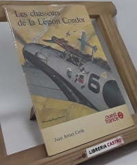 Les chasseurs de la Légion Condor - Juan Arráez Cerdá