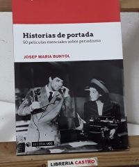 Historias de portada. 50 películas esenciales sobre el periodismo. (Dedicado por el autor) - Josep Maria Bunyol