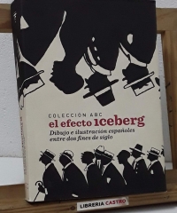 Colección ABC. El efecto iceberg. Dibujo e ilustración españoles entre dos fines de siglo - Varios