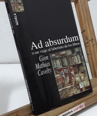 Ad absurdum o un viaje al laberinto de los libros - Gion Mathias Cavelty.