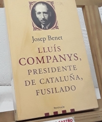 Lluís Companys, presidente de Catalunya, fusilado - Josep Benet