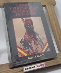 Cantos y poemas de la guerra civil de España - Joan Llarch