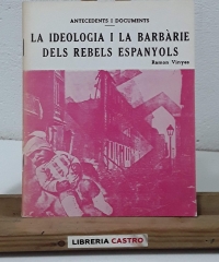 La ideologia i la barbàrie dels rebels espanyols (Facsímil) - Ramon Vinyes