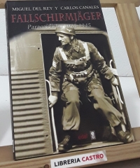Fallschirmjäger. Paracaidistas 1935-1945 - Miguel del Rey y Carlos Canales