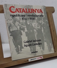 Catalunya republicana i revolucionària 1931-1939 - Gabriel Jackson i Agustí Centelles