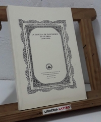 La Escuela de Ingenieros en guerra 1936 - 1938 - Edición de Guillermo Lusa Monforte