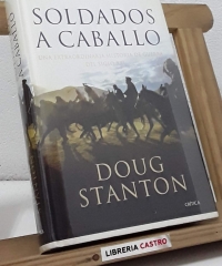 Soldados a caballo. Una extraordinaria historia de guerra del Siglo XXI - Doug Stanton