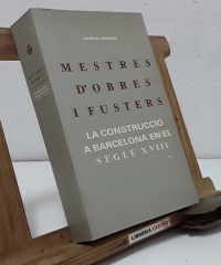 Mestres d'obres i fusters. La construcció a Barcelona en el Segle XVIII - Manuel Arranz.