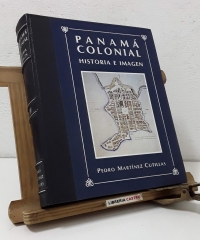 Panamá Colonial. Historia e Imagen - Pedro Martínez Cutillas