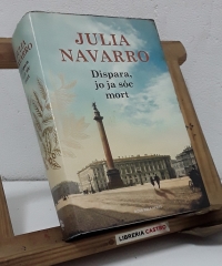 Dispara jo ja sóc mort - Julia Navarro.