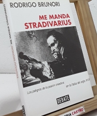 Me manda Stradivarius. Los peligros de la pasión creadora en la Italia del siglo XVII - Rodrigo Brunori