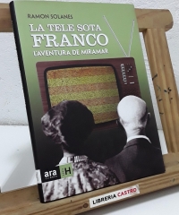 La tele sota Franco. L'aventura de Miramar - Ramon Solanes