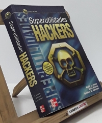 Superutilidades Hackers - Keith J. Jones. Mike Shema y Bradley C. Johnson