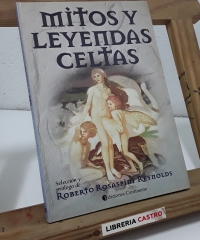 Mitos y Leyendas Celtas - Selección y prólogo de Roberto Rosaspini Reynolds