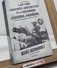 Las cien mejores anécdotas de la Segunda Guerra Mundial - Jesús Hernández