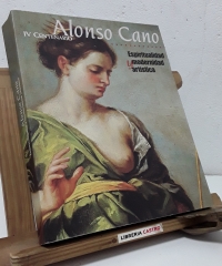 Alonso Cano IV Centenario. Espiritualidad y modernidad artística - Varios.