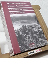 Historia militar de la Primera Guerra Mundial. De la caballería al carro de combate - Felipe Quero Rodiles
