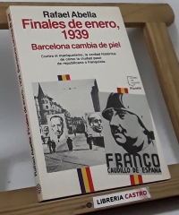 Finales de enero, 1939. Barcelona cambia de piel - Rafael Abella