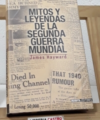 Mitos y leyendas de la Segunda Guerra Mundial - James Hayward