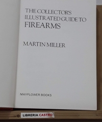 The collectors illustrated guide to firearms - Martin Miller
