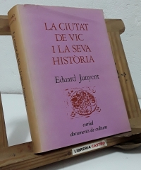 La ciutat de Vic i la seva història - Eduard Junyent.
