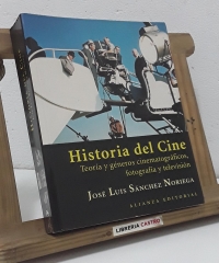 Historia del Cine. Teoría y géneros cinematográficos, fotografía y televisión - José Luis Sánchez Noriega