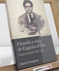 Filosofía y vida de Eugenio d'Ors. Etapa catalana: 1881-1921 (Dedicado por la autora) - Marta Torregrosa