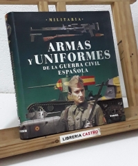 Armas y uniformes de la Guerra Civil Española - Lucas Molina Franco y José María Manrique García