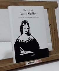 Mary Shelley. La vida de la creadora de Frankenstein - Muriel Spark