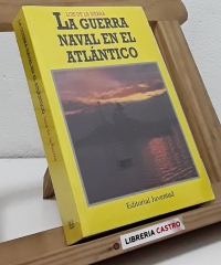 La Guerra Naval en el Atlántico 1939-1945 - Luis de la Sierra