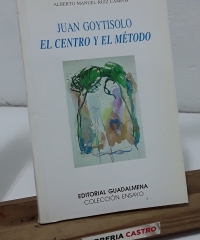 Juan Goytisolo. El centro y el método - Manuel Ruiz Lagos y Alberto Manuel Ruiz Campos.