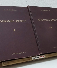 Antonio Pérez. El hombre, el drama y la época (II Tomos) - Gregorio Marañón