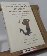 Un poeta español en Cuba: Manuel Altolaguirre. Sueños y realidades del primer impresor del exilio - Gonzalo Santonja