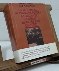 La dictadura de Primo de Rivera a Catalunya un assaig de repressió cultural - Josep M. Roig Rosich.