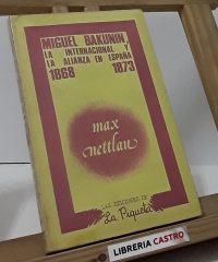 Miguel Bakunin. La Internacional y la Alianza en España 1868-1873 - Max Nettlau