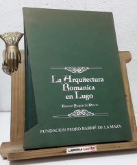 La Arquitectura Románica en Lugo. Tomo I Parroquias al oeste del Miño - Ramón Yzquierdo Perrín