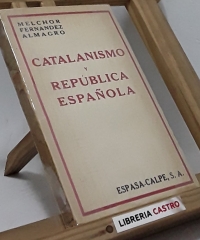 Catalanismo y república española - Melchor Fernandez Almagro