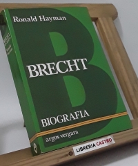 Brecht. Biografía - Ronald Hayman