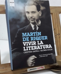 Martín de Riquer. Vivir la literatura - Cristina Gatell y Glòria Soler.