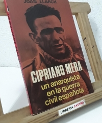 Cipriano Mera. Un anarquista en la guerra civil española - Joan Llarch