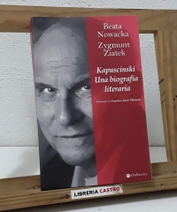 Kapuscinski. Una biografía literaria - Beata Nowacka y Zygmunt Ziatek