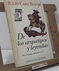 De los arquetipos y leyendas. Dos tratados introductorios - Julio Caro Baroja
