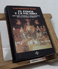 El poder y la palabra. Idea del estado y vida política en la cultura europea - Luis González Seara