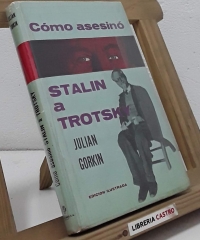 Cómo asesinó Stalin a Trotsky - Julián Gorkin