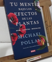 Tu mente bajo los efectos de las plantas. Opio, cafeína y mescalina - Michael Pollan.