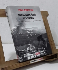 Idealisatas bajo las balas. Corresponsales extranjeros en la guerra de España - Paul Preston