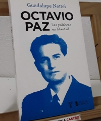 Octavio Paz. Las palabras en libertad - Guadalupe Nettel