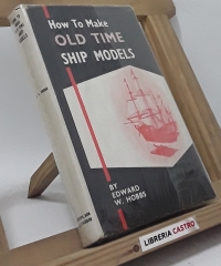 How To Make Old Time Ship Models - Edward W. Hobbs